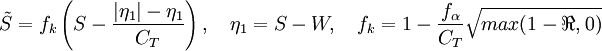 
\tilde{S} = f_k\left(S-\frac{\vert\eta_1\vert - \eta_1}{C_T}\right), \quad \eta_1 = S-W, \quad f_k=1-\frac{f_\alpha}{C_T}\sqrt{max(1-\Re,0)}
