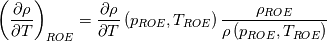 \left(\frac{\partial \rho}{\partial T}\right)_{ROE} = \frac{\partial \rho}{\partial T}\left(p_{ROE},T_{ROE}\right)\frac{\rho_{ROE}}{\rho\left(p_{ROE},T_{ROE}\right)}