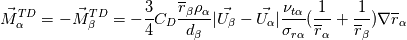 \vec M_{\alpha}^{TD}=-\vec M_{\beta}^{TD}=-\frac{3}{4}C_D\frac{\overline r_{\beta}\rho_{\alpha}}{d_\beta}|\vec{U_\beta}-\vec{U_\alpha}|\frac{\nu_{t\alpha}}{\sigma_{r\alpha}}(\frac{1}{\overline r_{\alpha}}+\frac{1}{\overline r_{\beta}})\nabla \overline r_{\alpha}