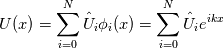 U(x)= \sum_{i=0}^N \hat{U}_i\phi_{i}(x)=\sum_{i=0}^N \hat{U}_i e^{ikx}