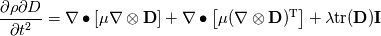 \frac{\partial \rho \partial D}{\partial t^2} = \nabla \bullet \left[\mu \nabla\otimes\textbf{D}\right] + \nabla \bullet  \left[\mu (\nabla\otimes\textbf{D})^\mathrm{T}\right]
+ \lambda \mathrm{tr}({\textbf{D})} \textbf{I}