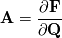 \mathbf{A} = \frac{\partial \mathbf{F}}{\partial \mathbf{Q}}