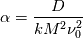 \alpha=\frac{D}{kM^{2}\nu_{0}^{2}}