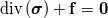 \mathrm{div} \left( \boldsymbol{\sigma} \right) + \mathbf{f} = \mathbf{0}