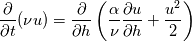 \frac{\partial}{\partial t}(\nu u)=\frac{\partial }{\partial h}\left(\frac{\alpha}{\nu}\frac{\partial u}{\partial h}+\frac{u^{2}}{2}\right)