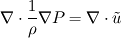 \nabla  \cdot \frac{1}{\rho} \nabla P = \nabla \cdot \tilde u