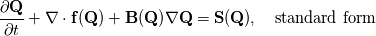 \frac{\partial \mathbf{Q}}{\partial t} + \nabla \cdot \mathbf{f}(\mathbf{Q})+\mathbf{B(\mathbf{Q})}\nabla\mathbf{Q}=\mathbf{S}(\mathbf{Q}), \quad \text{standard form}