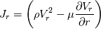 J_r=\left(\rho  V_r^2 - \mu \frac{\partial V_r}{\partial r}\right)