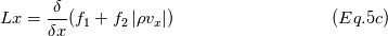 Lx= \frac{\delta }{\delta x}(f_{1}+f_{2}\left | \rho v_{x} \right |)
\ \ \ \ \ \ \ \ \ \ \ \ \ \ \ \ \ \ \ \ \ \ \ \ \ \ \ (Eq.5c)