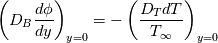 \left( D_B \frac{d\phi}{dy} \right)_{y=0} = -\left( \frac{D_T dT}{T_\infty} \right)_{y=0}