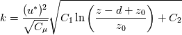 k = \frac{(u^*)^2}{\sqrt{C_\mu}} \sqrt{C_1 \ln \left( \frac{z - d + z_0}{z_0} \right) + C_2}