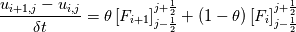 \frac{u_{i+1,j}-u_{i,j}}{\delta t}=\theta\left[F_{i+1}\right]_{j-\frac{1}{2}}^{j+\frac{1}{2}}+(1-\theta)\left[F_{i}\right]_{j-\frac{1}{2}}^{j+\frac{1}{2}}