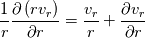 \frac{1}{r} \frac{\partial \left( r v_r\right)}{\partial r} =
\frac{v_r}{r} +
\frac{\partial v_r}{\partial r}