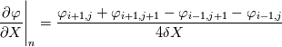 \frac{\partial\varphi}{\partial X}\Bigg|_{n}=\frac{\varphi_{i+1,j}+\varphi_{i+1,j+1}-\varphi_{i-1,j+1}-\varphi_{i-1,j}}{4\delta X}