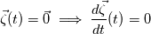 \vec{\zeta}(t) = \vec{0} \implies  \frac{d \vec{\zeta} }{dt}(t) = 0