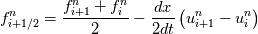 f^{n}_{i+1/2} = \frac{f^{n}_{i+1} + f^{n}_{i}}{2} - \frac{dx}{2 dt} \left(u^{n}_{i+1} - u^{n}_{i}\right)