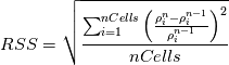 RSS=\sqrt{\frac{\sum_{i=1}^{nCells}\left(\frac{\rho_{i}^n-\rho_{i}^{n-1}}{\rho_{i}^{n-1}}\right)^2}{nCells}}