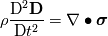 \rho\frac{\mathrm{D}^2{\textbf{D}}}{\mathrm{D} t^2}   = \nabla \bullet \boldsymbol \sigma