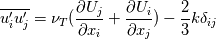 \overline{u_{i}'u_{j}'}=\nu _{T}(\frac{\partial U_{j}}{\partial x_{i}}+\frac{\partial U_{i}}{\partial x_{j}})-\frac{2}{3}k\delta _{ij}