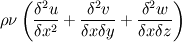 \rho \nu \left(\frac{\delta^2 u}{\delta x ^2}+ \frac{\delta^2 v}{\delta x \delta y}+ \frac{\delta^2 w}{\delta x \delta z}\right)