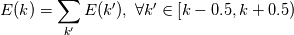 E(k)=\sum_{k'} E(k'),\ \forall k'\in [k-0.5, k+0.5)