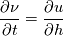 \frac{\partial \nu}{\partial t}=\frac{\partial u}{\partial h}