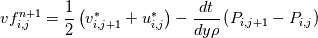 vf_{i,j}^{n+1} = \frac{1}{2} \left(v^{*}_{i,j+1} + u^{*}_{i,j}\right) - \frac{dt}{dy \rho} \left(P_{i,j+1} - P_{i,j}\right)