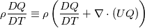 \rho\frac{DQ}{DT}\equiv\rho\left(\frac{DQ}{DT}+\nabla\cdot (UQ)\right)