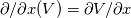 \partial /\partial x (V) = \partial V/\partial x