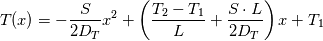 T(x) = -{S \over 2 D_T}x^2 + \left( {T_2 - T_1 \over L} + {S\cdot L\over 2 D_T} \right)x + T_1