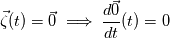 \vec{\zeta}(t)  = \vec{0} \implies  \frac{d \vec{0} }{dt}(t) = 0