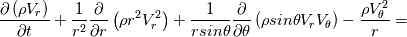 \frac{\partial \left(\rho V_r\right)}{\partial t}+\frac{1}{r^2}\frac{\partial }{\partial r}\left(\rho r^2  V_r^2\right)+\frac{1}{r sin\theta}\frac{\partial }{\partial \theta}\left(\rho  sin\theta  V_r V_\theta\right)-\frac{\rho V_\theta^2}{r}=