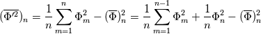 (\overline{\Phi'^2})_n
 = \frac{1}{n} \sum_{m=1}^n \Phi_m^2 -  (\overline{\Phi})_n^2
 = \frac{1}{n} \sum_{m=1}^{n-1} \Phi_m^2 +\frac{1}{n} \Phi_n^2
-  (\overline{\Phi})_n^2