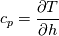 c_p = \frac{\partial T}{\partial h}