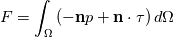 F = \int_\Omega \left(-\textbf{n}p + \textbf{n} \cdot  \tau \right)d\Omega