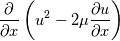 \frac{\partial }{\partial x}\left ( u^2-2 \mu \frac{\partial u}{\partial x} \right )