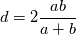 d = 2 \frac{ab}{a+b}