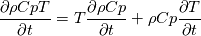 \frac{\partial \rho CpT}{\partial t} = T \frac{\partial \rho Cp}{\partial t} + \rho Cp \frac{\partial T}{\partial t}