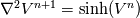 \nabla^2 V^{n+1} = \mathrm{sinh}(V^{n})