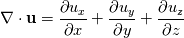 \nabla\cdot \mathbf{u} = \frac{\partial u_x}{\partial x}+ \frac{\partial u_y}{\partial y}+ \frac{\partial u_z}{\partial z}