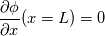 \frac{\partial \phi}{\partial x} (x=L)=0