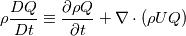 \rho \frac{DQ}{Dt}\equiv\frac{\partial \rho Q}{\partial t}+\nabla\cdot (\rho UQ)