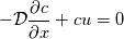 -\mathcal{D} \frac{\partial c}{\partial x} + cu = 0