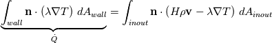 \underbrace{\int_{wall} \mathbf{n}\cdot\left(\lambda\nabla    T\right)\, dA_{wall}}_{\dot{Q}} = \int_{inout} \mathbf{n}\cdot\left(H\rho\mathbf{v}-\lambda\nabla    T\right)\, dA_{inout}