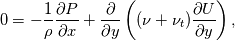 0 = -\frac{1}{\rho}\frac{\partial P}{\partial x} + \frac{\partial}{\partial y}\left( (\nu + \nu_t) \frac{\partial U}{\partial y}\right),