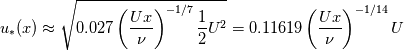 u_*(x)\approx \sqrt{0.027 \left(\frac{Ux}{\nu}\right)^{-1/7}\frac{1}{2}U^2}=0.11619 \left(\frac{Ux}{\nu}\right)^{-1/14}U