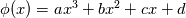 \phi(x) = ax^3+bx^2+cx+d