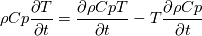 \rho Cp \frac{\partial T}{\partial t} = \frac{\partial \rho CpT}{\partial t} - T \frac{\partial \rho Cp}{\partial t}