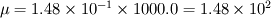 \mu={1.48 \times 10^{-1}} \times 1000.0 = 1.48 \times 10^{2}