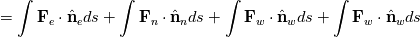 =\int \mathbf{F}_{e}\cdot\hat{\mathbf{n}}_{e}ds+\int \mathbf{F}_{n}\cdot\hat{\mathbf{n}}_{n}ds+\int \mathbf{F}_{w}\cdot\hat{\mathbf{n}}_{w}ds+\int \mathbf{F}_{w}\cdot\hat{\mathbf{n}}_{w}ds